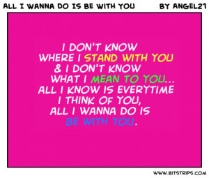 don t know where i stand with you i don t know what i mean to you ...