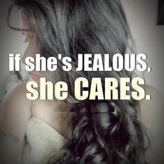 If She’s Jealous, She Cares.