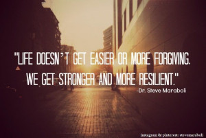 ... , we get stronger and more resilient.