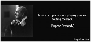 Even when you are not playing you are holding me back. - Eugene ...
