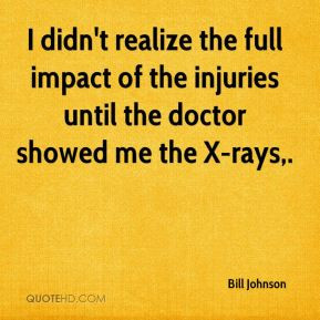 Bill Johnson - I didn't realize the full impact of the injuries until ...