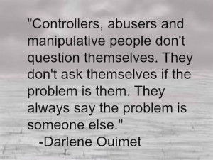Controllers, abusers, and manipulative people don't question ...