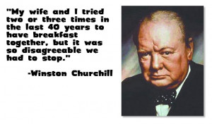 ... , but it wsa so disagreeable we had to stop. -Winston Churchill