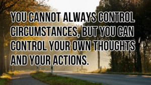 Control YOURSELF! That's all you can do.