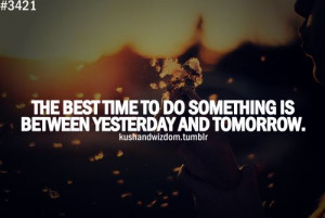 Inspirational Quote: The Best Time To Do Something Is Between ...