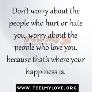 The People Who Hurt Or Hate You, Worry About The People Who Love You ...
