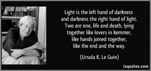 and darkness the right hand of light. Two are one, life and death ...