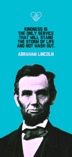 ... will stand the storm of life and not wash out.” -Abraham Lincoln