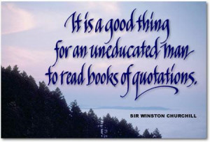 ... uneducated man to read books of quotations life quote Good Quotes