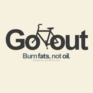 Go Out Burn Fats, Not Oil