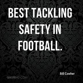 Bill Cowher - Best tackling safety in football.