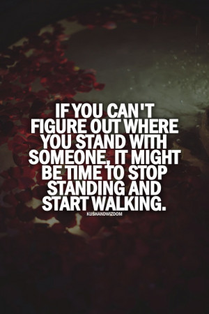 Out Where You Stand With Someone, Start Walking: Quote About If You ...