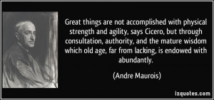Great things are not accomplished with physical strength and agility ...