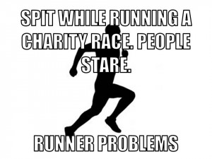Spit while running a charity race. People Stare. Runner problems.