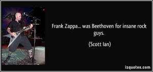 frank zappa was beethoven for insane rock guys