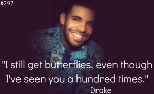 still get butterflies, even though i've seen you a hundred times.