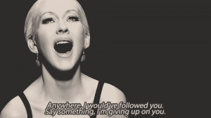 ... would’ve followed you. Say something, I’m giving up on you