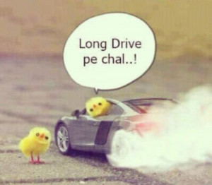 lets go on long drive baby :)