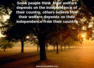 Some people think their welfare depends on the independence of their ...