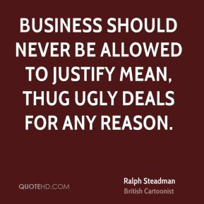 Business should never be allowed to justify mean, thug ugly deals for ...