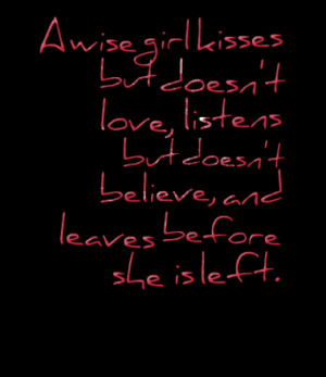 wise girl kisses but doesn't love, listens but doesn't believe, and ...
