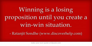Winning is a losing proposition until you create a win-win situation.