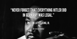 quote-Martin-Luther-King-Jr.-never-forget-that-everything-hitler-did ...