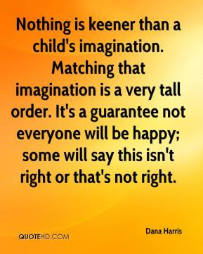 Dana Harris - Nothing is keener than a child's imagination. Matching ...