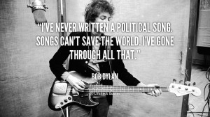 quote-Bob-Dylan-ive-never-written-a-political-song-songs-103180.png