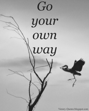 Victory Quotes: Go Your Own Way!