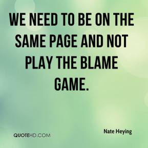 ... Heying - We need to be on the same page and not play the blame game