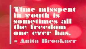 Time Misspnent In Youth Is Sometimes All The Freedom One Ever Has