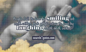 People Fall In Love by Smiling ~ Being In Love Quote