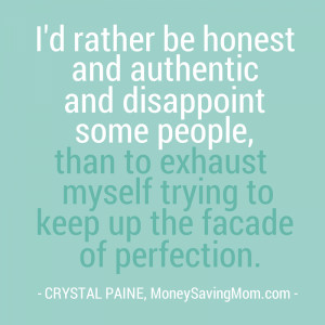 The truth is: I’d rather be honest and authentic and disappoint some ...