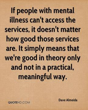 Dave Almeida - If people with mental illness can't access the services ...
