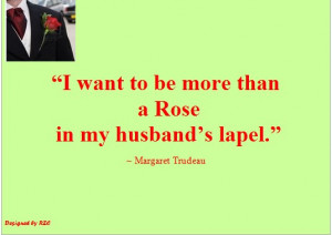... be more than a Rose in my husband's lapel - Best sayings about Women