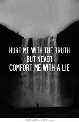 Hurt Quotes Truth Quotes Lie Quotes Comfort Quotes Dont Lie Quotes