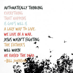 Bill Johnson quote, Automatically thinking everything that happens is ...