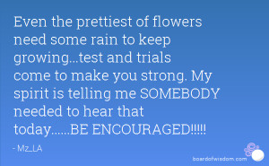 need some rain to keep growing...test and trials come to make you ...