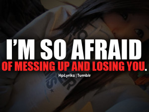 so afraid of messing up and losing you.Follow Hp Lyrikz for more ...