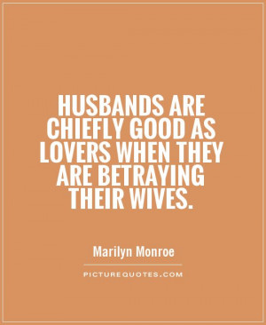 Husbands are chiefly good as lovers when they are betraying their ...