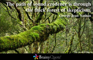 ... Credence Is Through The Thick Forest Of Skepticism - Environment Quote