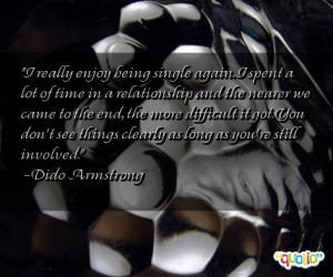 really enjoy being single again. I