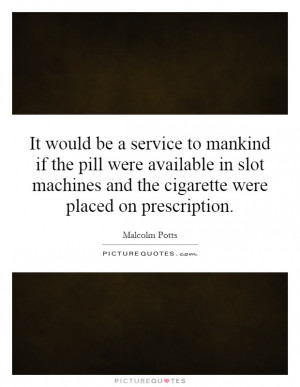 Machines Quotes Smoking Quotes Cigarette Quotes Malcolm Potts Quotes ...