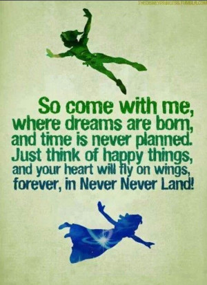 So come with me, where dreams are born, and time is never planned ...