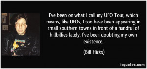 ve been on what I call my UFO Tour, which means, like UFOs, I too ...