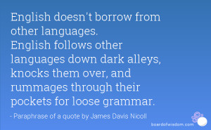 English doesn't borrow from other languages. English follows other ...