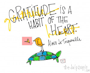 Gratitude is a habit of the heart.
