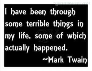 Have Been Through Some Terrible Things- Mark Twain