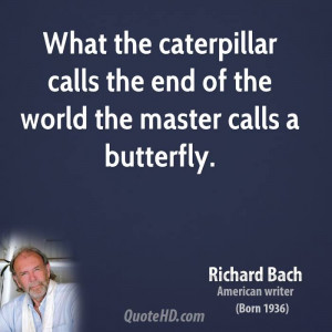... caterpillar calls the end of the world the master calls a butterfly